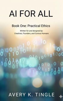 AI For All Book #1: Practical Ethics - AI For All, #1