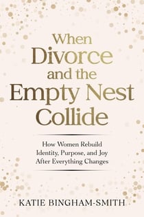 When Divorce and the Empty Nest Collide