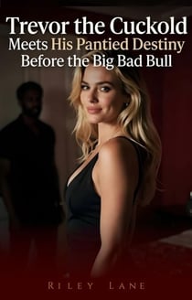 Trevor the Cuckold Meets His Pantied Destiny Before the Big Bad Bull