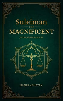 Suleiman the Magnificent: Justice, Power, and Culture