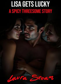 Lisa Gets Lucky: A Spicy Threesome Story