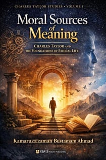 Moral Sources of Meaning: Charles Taylor and the Foundations of Ethical Life - Charles Taylor Studies