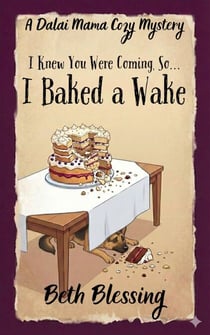 (I Knew You Were Coming, So) I BAKED A WAKE - A Dalai Mama Cozy Mystery, #2