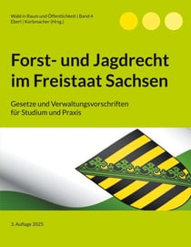 Forst- und Jagdrecht im Freistaat Sachsen - Gesetze und Verwaltungsvorschriften für Studium und Praxis