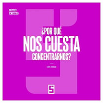 ¿Por qué nos cuesta concentrarnos ?