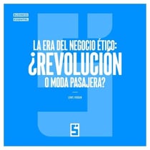 La era del negocio ético : ¿revolución o moda pasajera ?