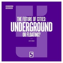 The Future of Cities : Underground or Floating ?