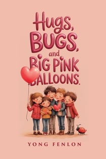 Hugs, Bugs, and Big Pink Ballons