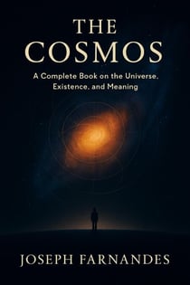 THE COSMOS: A Complete Book on the Universe, Existence, and Meaning