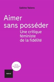 Aimer sans posséder - Une critique féministe de la fidélité