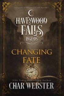 Changing Fate - Legends of Havenwood Falls, #13