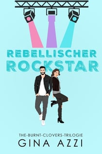 Rebellischer Rockstar - The-Burnt-Clovers-Trilogie, #1