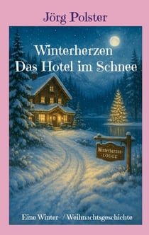 Winterherzen - Das Hotel im Schnee - Eine Winter- / Weihnachtsgeschichte