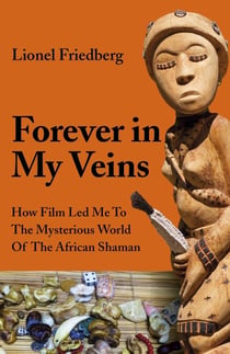 Forever in My Veins - How Film Led Me to the Mysterious World of the African Shaman
