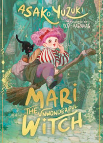 Mari the Unwonderful Witch - An enchanting, mischievous and magical adventure from the bestselling author of BUTTER