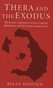 Thera and the Exodus - The Exodus Explained in Terms of Natural Phenomena and the Human Response to It