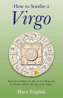 How to Soothe a Virgo - Real Life Guidance on How to Get Along and Be Friends with the 6th Sign of the Zodiac
