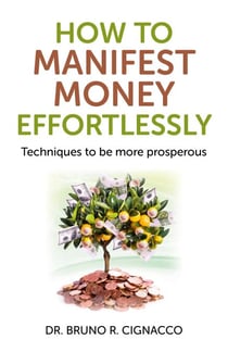 How to Manifest Money Effortlessly - Techniques to be More Prosperous