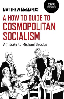 How To Guide to Cosmopolitan Socialism - A Tribute to Michael Brooks