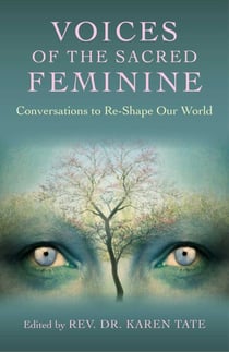 Voices of the Sacred Feminine - Conversations to Re-Shape Our World