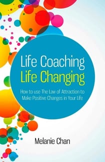 Life Coaching — Life Changing - How to use The Law of Attraction to Make Positive Changes in Your Life