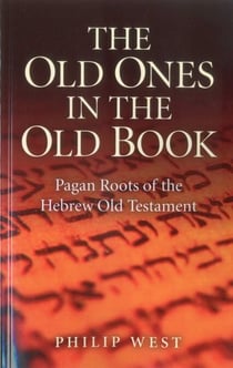 Old Ones in the Old Book - Pagan Roots of The Hebrew Old Testament