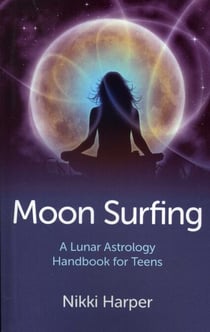 Moon Surfing - A Lunar Astrology Handbook for Teens