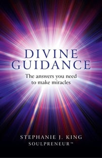Divine Guidance - The Answers You Need to Make Miracles
