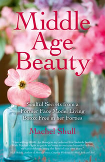Middle Age Beauty - Soulful Secrets from a Former Face Model Living Botox Free in her Forties