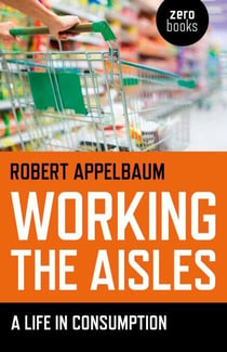 Working the Aisles - A Life in Consumption