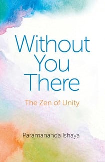 Without You There - The Zen of Unity
