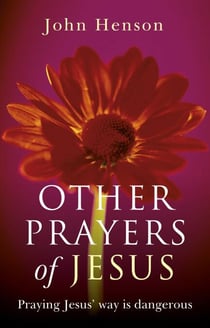 Other Prayers of Jesus - Praying Jesus' Way is Dangerous