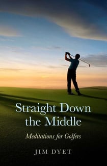 Straight Down the Middle - Meditations for Golfers