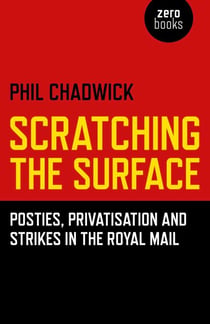 Scratching the Surface - Posties, Privatisation and Strikes in the Royal Mail