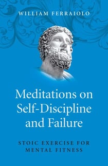 Meditations on Self-Discipline and Failure - Stoic Exercise for Mental Fitness