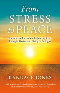 From Stress to Peace - An Intimate Journal on the Journey from Living in Darkness to Living in the Light