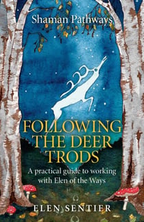 Shaman Pathways - Following the Deer Trods - A Practical Guide to Working with Elen of the Ways