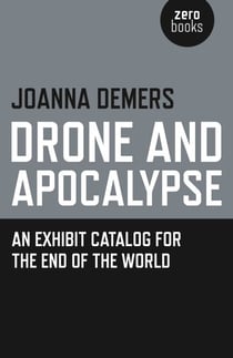 Drone and Apocalypse - An Exhibit Catalog for the End of the World