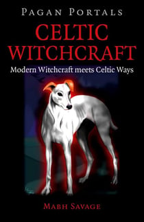 Pagan Portals - Celtic Witchcraft - Modern Witchcraft Meets Celtic Ways