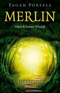 Pagan Portals - Merlin - Once and Future Wizard