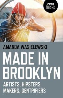 Made in Brooklyn - Artists, Hipsters, Makers, and Gentrification