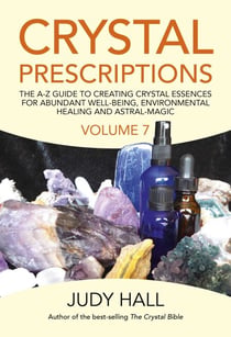 Crystal Prescriptions - The A-Z Guide To Creating Crystal Essences For Abundant Well-Being, Environmental Healing And Astral Magic