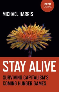 Stay Alive - Surviving Capitalism's Coming Hunger Games