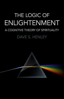 The Logic of Enlightenment - A Cognitive Theory Of Spirituality