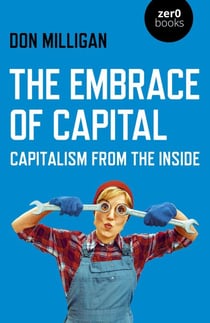 The Embrace of Capital - Capitalism from the Inside