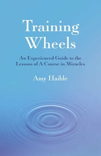 Training Wheels - An Experienced Guide To The Lessons Of A Course In Miracles