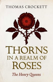 Thorns in a Realm of Roses - The Henry Queens