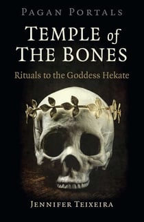 Pagan Portals - Temple of the Bones - Rituals to the Goddess Hekate
