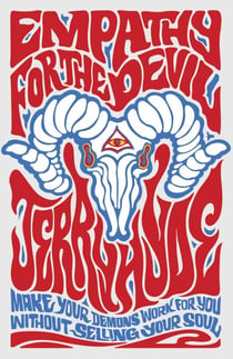Empathy for the Devil - Make Your Demons Work for You. Without Selling Your Soul.