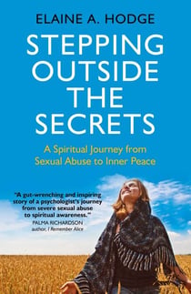 Stepping Outside the Secrets - A Spiritual Journey from Sexual Abuse to Inner Peace